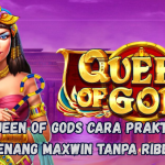 Queen of Gods Cara Praktis Menang Maxwin Tanpa Ribet
