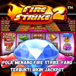 Pola Menang Fire Strike yang Terbukti Bikin Jackpot.