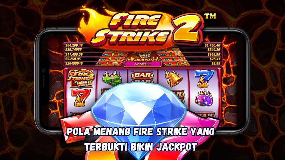 Pola Menang Fire Strike yang Terbukti Bikin Jackpot.
