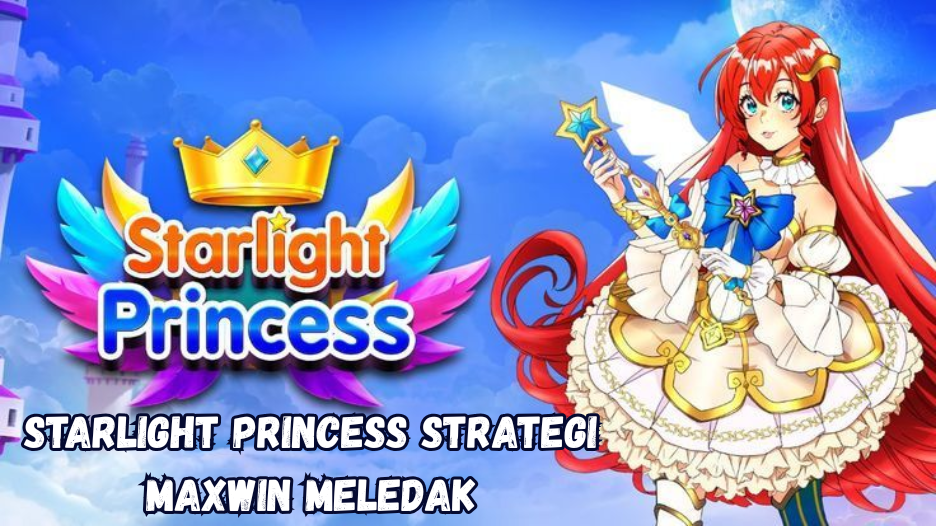 starlight princess Strategi Maxwin Meledak